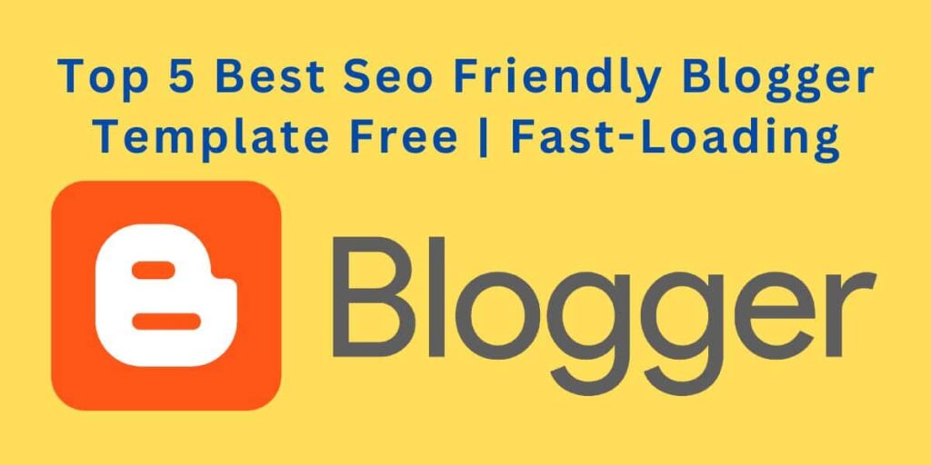 Top 5 Best Seo Friendly Blogger Template Free