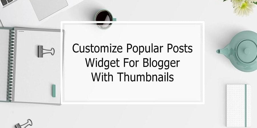 Customize Popular Posts Widget For Blogger With Thumbnails